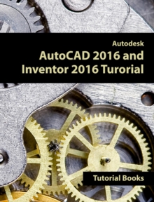 Autodesk AutoCAD 2016 and Inventor 2016 Tutorial