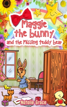 Maggie The Bunny And The Missing Teddy Bear