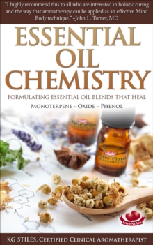 Essential Oil Chemistry - Formulating Essential Oil Blend that Heal - Monoterpene - Oxide - Phenol : Healing with Essential Oil