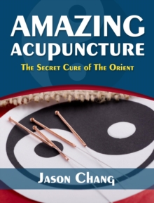 Amazing Acupuncture  The Secret Cure of The Orient