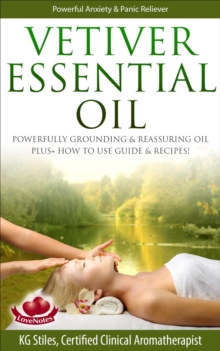 Vetiver Essential Oil Powerfully Grounding & Reassuring Oil Plus+ How to Use Guide & Recipes! : Healing with Essential Oil