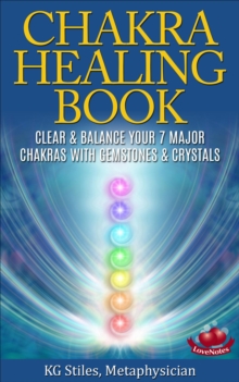 Chakra Healing Book - Clear & Balance Your 7 Major Chakras with Gemstones & Crystals : Chakra Healing