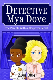 Parents with a Sleepover Secret : Detective Mya Dove, #4