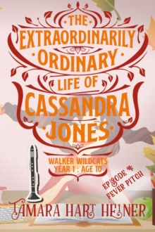 Episode 4: Fever Pitch (The Extraordinarily Ordinary Life of Cassandra Jones) : Walker Wildcats Year 1: Age 10, #4