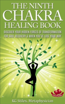 Ninth Chakra Healing Book - Discover Your Hidden Forces of Transformation for Soul Recovery & When You've Lost Your Way : Chakra Healing