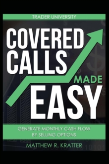 Covered Calls Made Easy : Generate Monthly Cash Flow by Selling Options