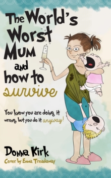 The Worlds Worst Mum : & How to Survive