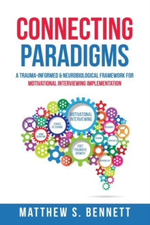 Connecting Paradigms : A Trauma-Informed & Neurobiological Framework for Motivational Interviewing Implementation