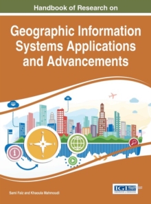 Handbook of Research on Geographic Information Systems Applications and Advancements, Hardback Book Handbook of Research on Geographic Information Systems Applications and Advancements, Hardback Book