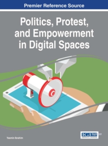 Politics, Protest, and Empowerment in Digital Spaces