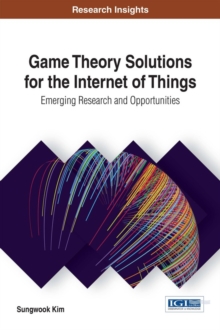 Game Theory Solutions for the Internet of Things: Emerging Research and Opportunities