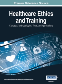 Healthcare Ethics and Training: Concepts, Methodologies, Tools, and Applications