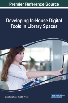 Developing In-House Digital Tools in Library Spaces, Hardback Book Developing In-House Digital Tools in Library Spaces, Hardback Book