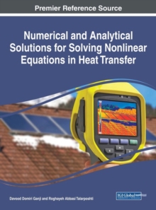 Numerical and Analytical Solutions for Solving Nonlinear Equations in Heat Transfer, Hardback Book Numerical and Analytical Solutions for Solving Nonlinear Equations in Heat Transfer, Hardback Book