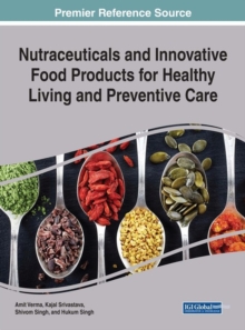 Nutraceuticals and Innovative Food Products for Healthy Living and Preventive Care, Hardback Book Nutraceuticals and Innovative Food Products for Healthy Living and Preventive Care, Hardback Book
