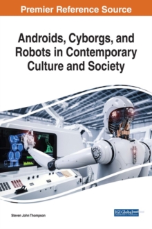 Androids, Cyborgs, and Robots in Contemporary Culture and Society