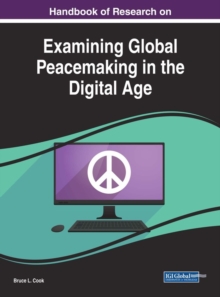 Handbook of Research on Examining Global Peacemaking in the Digital Age