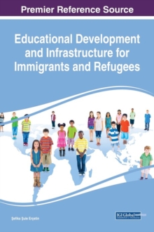 Educational Development and Infrastructure for Immigrants and Refugees, Hardback Book Educational Development and Infrastructure for Immigrants and Refugees, Hardback Book
