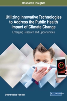 Utilizing Innovative Technologies to Address the Public Health Impact of Climate Change: Emerging Research and Opportunities