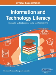 Information and Technology Literacy : Concepts, Methodologies, Tools, and Applications, Hardback Book Information and Technology Literacy : Concepts, Methodologies, Tools, and Applications, Hardback Book