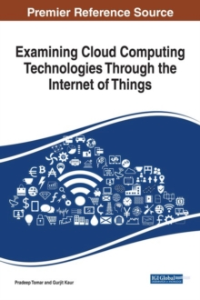 Examining Cloud Computing Technologies Through the Internet of Things, Hardback Book Examining Cloud Computing Technologies Through the Internet of Things, Hardback Book