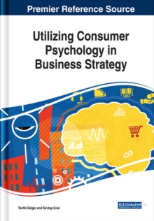 Utilizing Consumer Psychology in Business Strategy, Hardback Book Utilizing Consumer Psychology in Business Strategy, Hardback Book