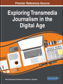 Exploring Transmedia Journalism in the Digital Age, Hardback Book Exploring Transmedia Journalism in the Digital Age, Hardback Book