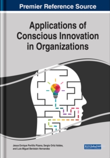 Applications of Conscious Innovation in Organizations, Hardback Book Applications of Conscious Innovation in Organizations, Hardback Book