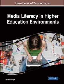 Handbook of Research on Media Literacy in Higher Education Environments, Hardback Book Handbook of Research on Media Literacy in Higher Education Environments, Hardback Book
