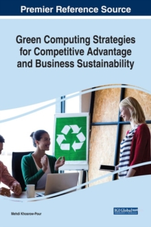 Green Computing Strategies for Competitive Advantage and Business Sustainability, Hardback Book Green Computing Strategies for Competitive Advantage and Business Sustainability, Hardback Book