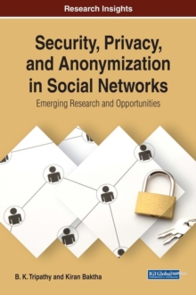 Security, Privacy, and Anonymization in Social Networks: Emerging Research and Opportunities, Hardback Book Security, Privacy, and Anonymization in Social Networks: Emerging Research and Opportunities, Hardback Book