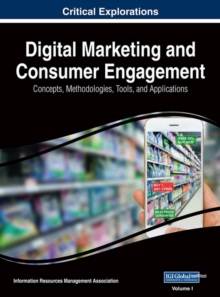 Digital Marketing and Consumer Engagement : Concepts, Methodologies, Tools, and Applications, Hardback Book Digital Marketing and Consumer Engagement : Concepts, Methodologies, Tools, and Applications, Hardback Book