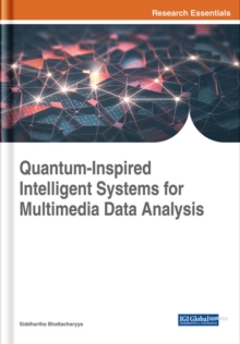 Quantum-Inspired Intelligent Systems for Multimedia Data Analysis, Hardback Book Quantum-Inspired Intelligent Systems for Multimedia Data Analysis, Hardback Book