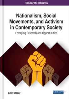 Nationalism, Social Movements, and Activism in Contemporary Society: Emerging Research and Opportunities, Hardback Book Nationalism, Social Movements, and Activism in Contemporary Society: Emerging Research and Opportunities, Hardback Book