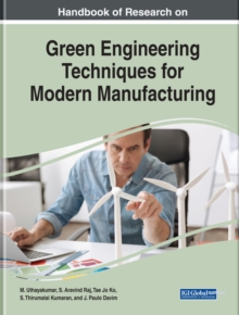 Handbook of Research on Green Engineering Techniques for Modern Manufacturing, Hardback Book Handbook of Research on Green Engineering Techniques for Modern Manufacturing, Hardback Book