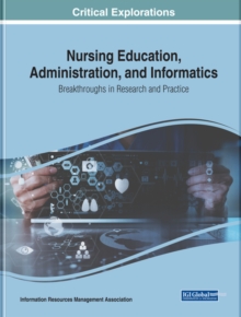 Nursing Education, Administration, and Informatics: Breakthroughs in Research and Practice