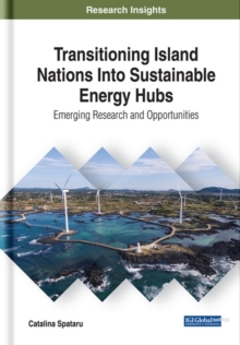 Transitioning Island Nations Into Sustainable Energy Hubs: Emerging Research and Opportunities, Hardback Book Transitioning Island Nations Into Sustainable Energy Hubs: Emerging Research and Opportunities, Hardback Book