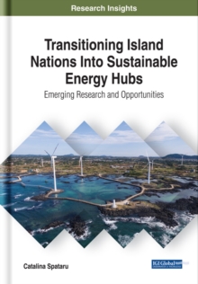 Transitioning Island Nations Into Sustainable Energy Hubs: Emerging Research and Opportunities