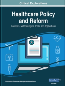 Healthcare Policy and Reform : Concepts, Methodologies, Tools, and Applications, Hardback Book Healthcare Policy and Reform : Concepts, Methodologies, Tools, and Applications, Hardback Book