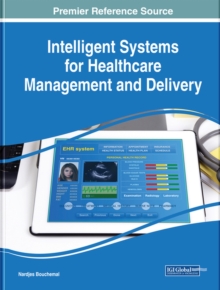 Intelligent Systems for Healthcare Management and Delivery, Hardback Book Intelligent Systems for Healthcare Management and Delivery, Hardback Book