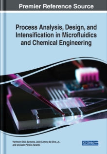 Process Analysis, Design, and Intensification in Microfluidics and Chemical Engineering, Hardback Book Process Analysis, Design, and Intensification in Microfluidics and Chemical Engineering, Hardback Book
