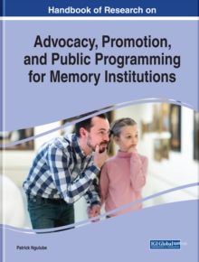Handbook of Research on Advocacy, Promotion, and Public Programming for Memory Institutions, Hardback Book Handbook of Research on Advocacy, Promotion, and Public Programming for Memory Institutions, Hardback Book