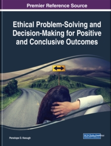 Ethical Problem-Solving and Decision-Making for Positive and Conclusive Outcomes