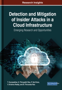 Detection and Mitigation of Insider Attacks in a Cloud Infrastructure: Emerging Research and Opportunities