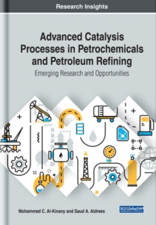 Advanced Catalysis Processes in Petrochemicals and Petroleum Refining: Emerging Research and Opportunities