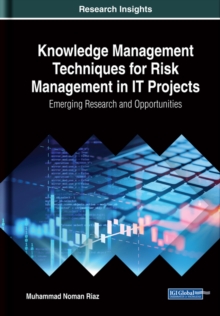 Knowledge Management Techniques for Risk Management in IT Projects: Emerging Research and Opportunities