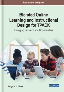Blended Online Learning and Instructional Design for TPACK: Emerging Research and Opportunities, Hardback Book Blended Online Learning and Instructional Design for TPACK: Emerging Research and Opportunities, Hardback Book