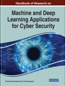 Handbook of Research on Machine and Deep Learning Applications for Cyber Security, Hardback Book Handbook of Research on Machine and Deep Learning Applications for Cyber Security, Hardback Book