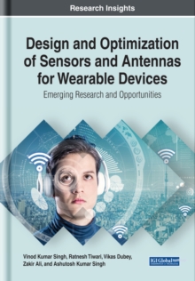 Design and Optimization of Sensors and Antennas for Wearable Devices: Emerging Research and Opportunities