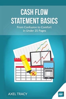 Cash Flow Statement Basics : From Confusion to Comfort in Under 35 Pages